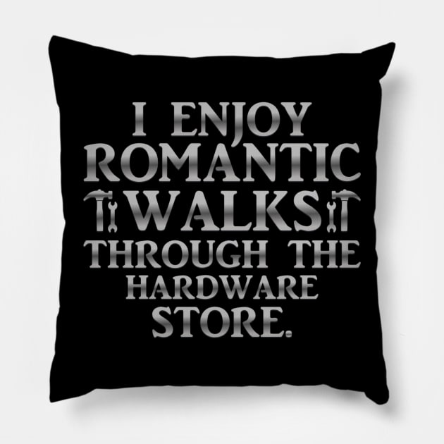 I Enjoy Romantic Walks Through The Hardware Store Pillow by Luxinda