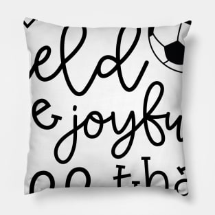 Let The Field Be Joyful And All That Is In It Soccer Mom Pillow