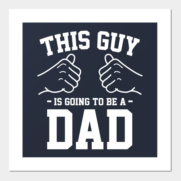 This Guy Is Going To Be A Dad Father To Be Affiche Et Impression D Art Teepublic Fr