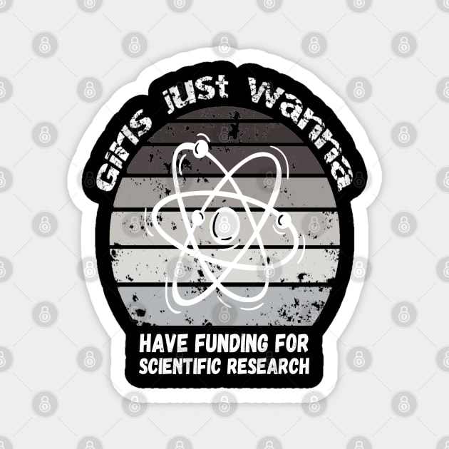 Girls Just Wanna Have Funding For Scientific Research Magnet by JustBeSatisfied