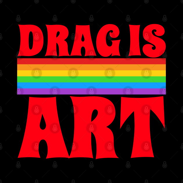 Drag Is Art by Artisan