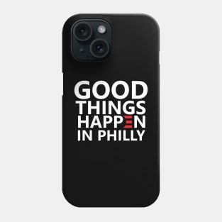 Good Things Happen In Philly Phone Case