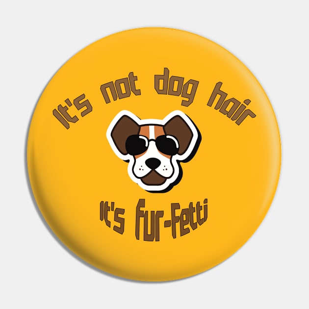 It's not dog hair ... It's fur-Fetti Pin by zaelart