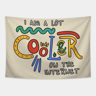 I Am A Lot Cooler On The Internet Tapestry
