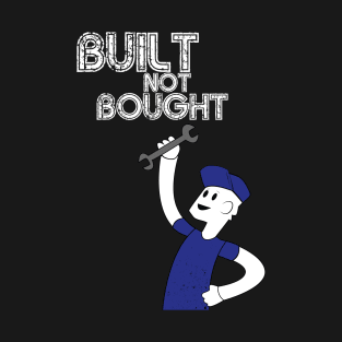 Built Not Bought! T-Shirt