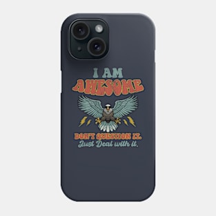 I'm Awesome Don't Question It just Deal with It Funny Phone Case