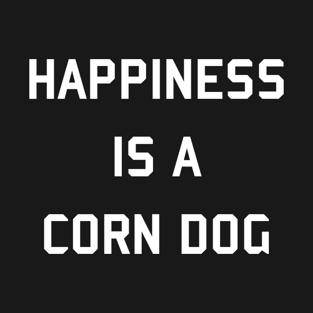 Happiness is a Corn Dog 2 by Honorary Android 