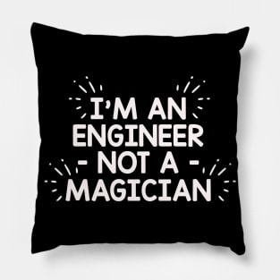 I'm An Engineer, Not A Magician Pillow