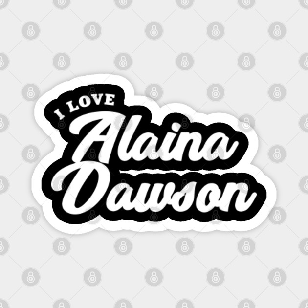 I Love Alaina Dawson Alaina Dawson Aimant Teepublic Fr