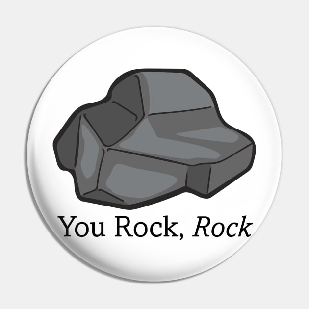 You Rock, Rock. - The Rock Poem Pin by deancoledesign