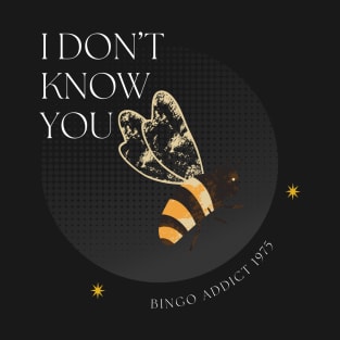 I Don’t Know You T-Shirt