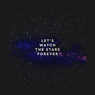 Let's Watch The Stars Forever T-Shirt