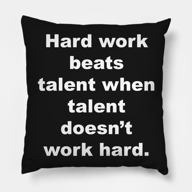 Hard work beats talent when talent doesn't work hard. Pillow by Gameshirts