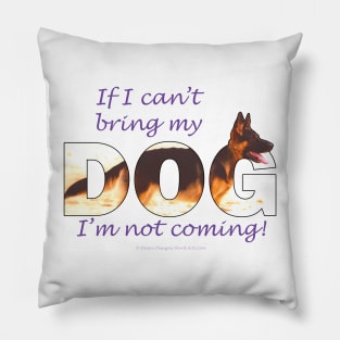 If I can't bring my dog I'm not coming - German Shepherd oil painting wordart Pillow