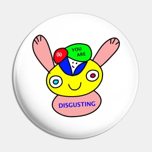 You Are Disgusting Pin