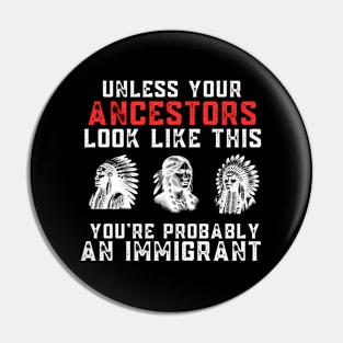 Your Ancestors Look Like This You'Re Probably An Immigrant Pin