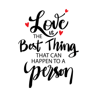 Love is the best thing that can happen to a person T-Shirt