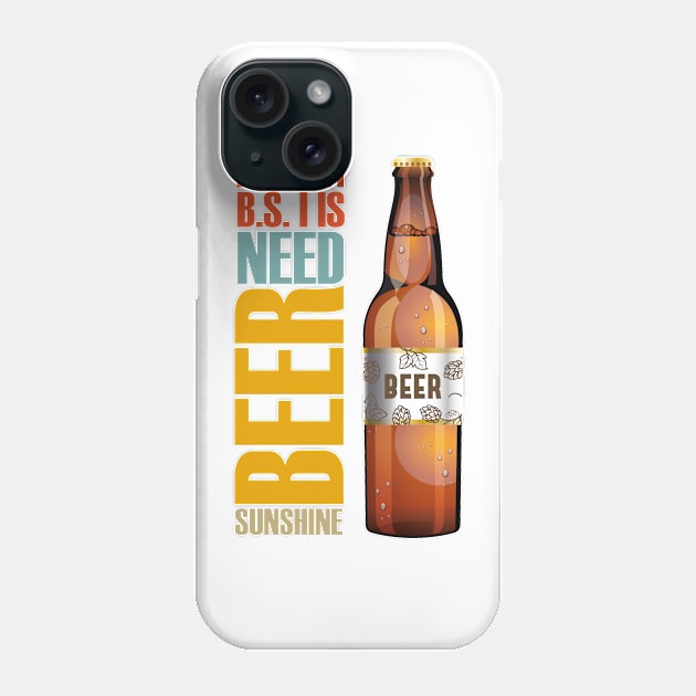 The Only Bs I Need is Beer And Sunshine Phone Case by Diannas