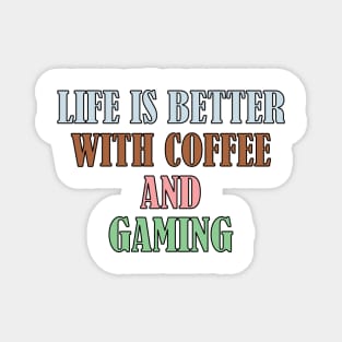 Life is better with coffee and gaming Magnet