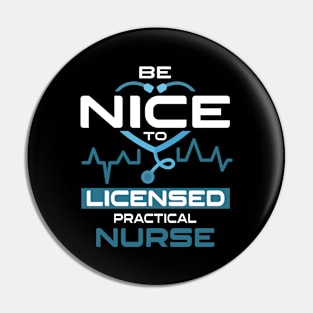 Be Nice To Licensed Practical Nurse Pin