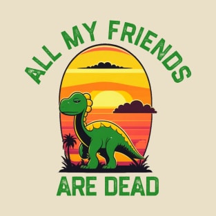 All My Friends Are Dead T-Shirt