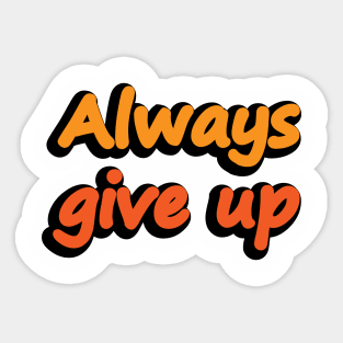 Dont give up Stickers - Free miscellaneous Stickers