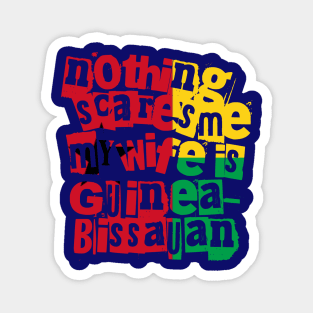Funny Nothing Scares Me My Wife Is Guinea Bissauan Magnet