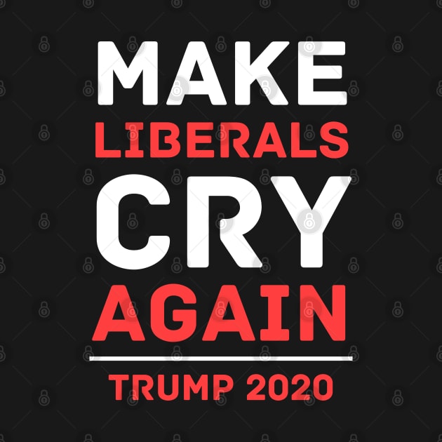 Make Liberals Cry Again Funny Trump 2020 by 9 Turtles Project