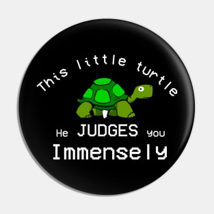 This Little turtle He Judges You Immensely. Pin