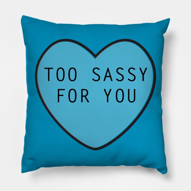 Too Sassy For You Pillow by rachaelroyalty