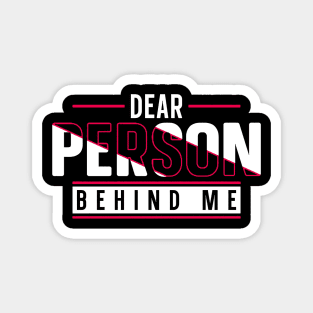 Dear Person Behind Me Magnet