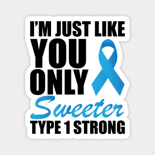 Juvenile Diabetic - I'm just like you only sweeter type 1 strong ! Magnet