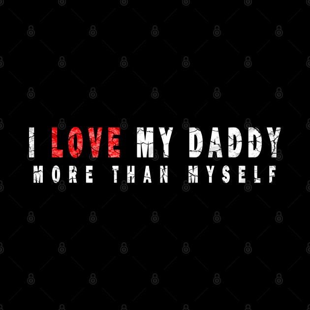 i love my daddy by DesignerMAN