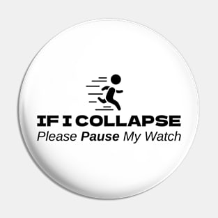 If I Collapse Please Pause My Watch Pin