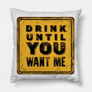 Drunk Humor: I Can't Drink That Much Sign (Drink Until You Want Me) Pillow