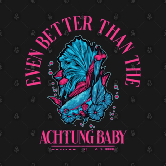 Even Better Than The Real Thing Achtung Baby by Rooscsbresundae