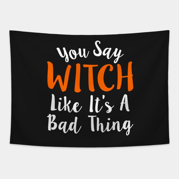 You Say Witch Like It s A Bad Thing Halloween Tapestry by Mas Design