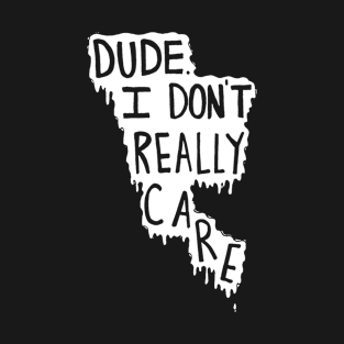 i don't really care T-Shirt