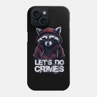 Let's Do Crimes - Funny Raccoon Lover - Lets do crimes Phone Case