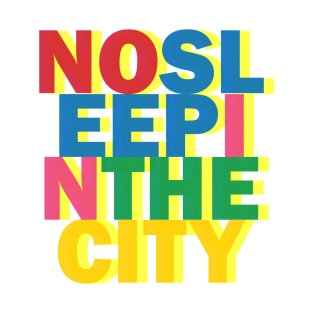 NO SLEEP IN THE CITY T-Shirt