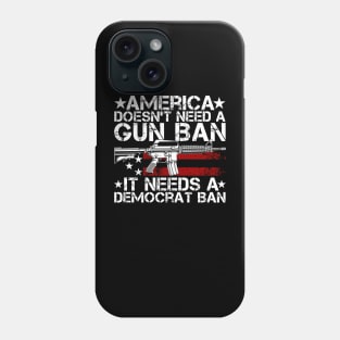 America Doesn't Need A Gun Ban It Needs A Democrat Ban Phone Case