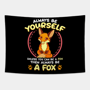 Be Yourself Unless You Can Be a Fox Then Be a Fox Tapestry