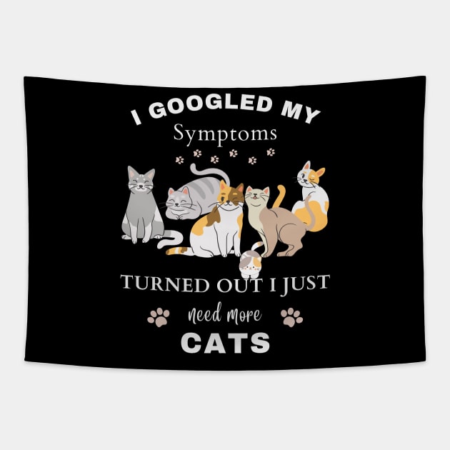 I Googled My Symptoms Turned out I Just Need More CATS Tapestry by Creativity Haven