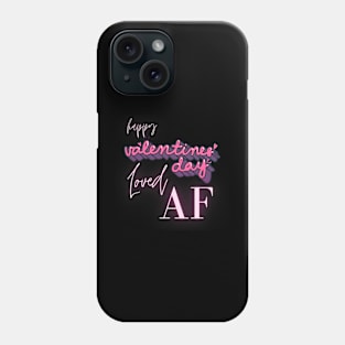 Fun Heartfelt Love Vibes Happy Valentine_s Day Loved AF Phone Case