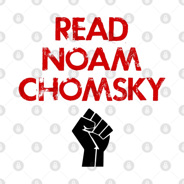 Read Chomsky. Question everything. We need more Noam Chomsky. Professor Chomsky, political activist. Human rights activism. My hero. Power fist. Speak the truth by IvyArtistic