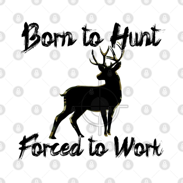 Born to Hunt Forced to Work by Black Ice Design