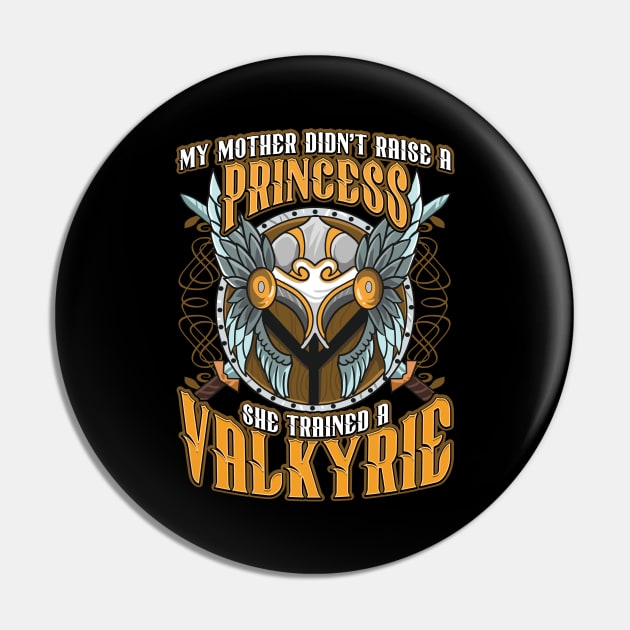 My Mom Didn't Raise A Princess Trained A Valkyrie Pin by theperfectpresents