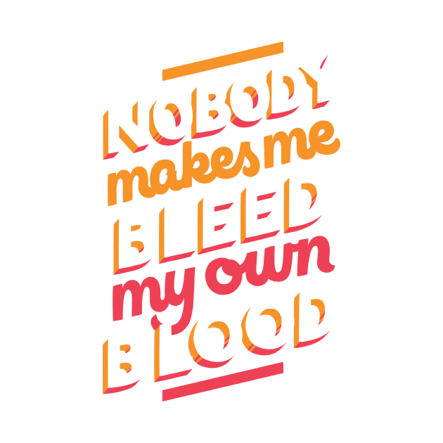 Bleed My Own Blood by polliadesign