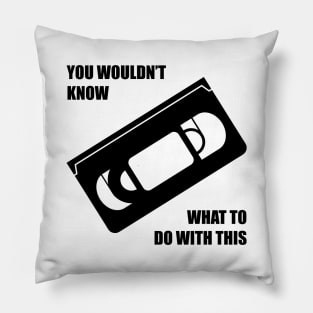 You wouldn't know what to do with this VHS Pillow