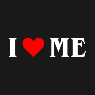 I Love Me T-Shirt